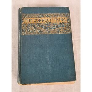 The Correct Thing for Catholics Book 1891 5th Edition Benziger Brothers Hardback